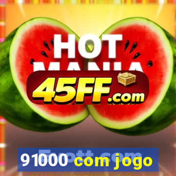 91000 com jogo